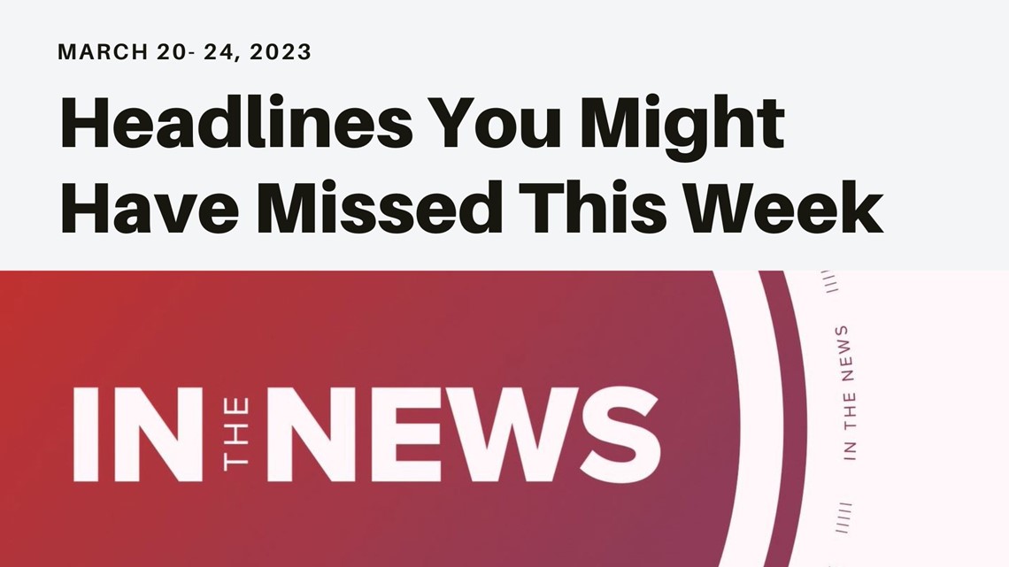 In the News: Headlines you might have missed from the week of March 20, 2023