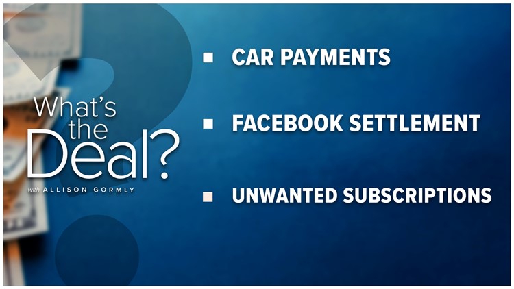 What's the Deal with car payments, Facebook settlement and unwanted subscriptions