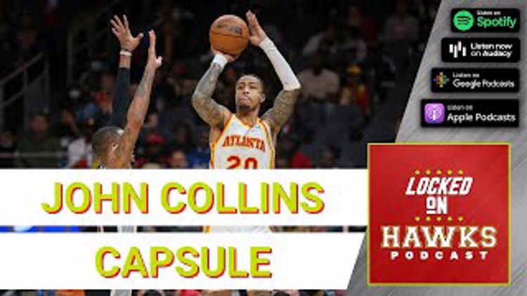 Atlanta Hawks 2021-22 Player Capsules: John Collins (with Glen Willis)
