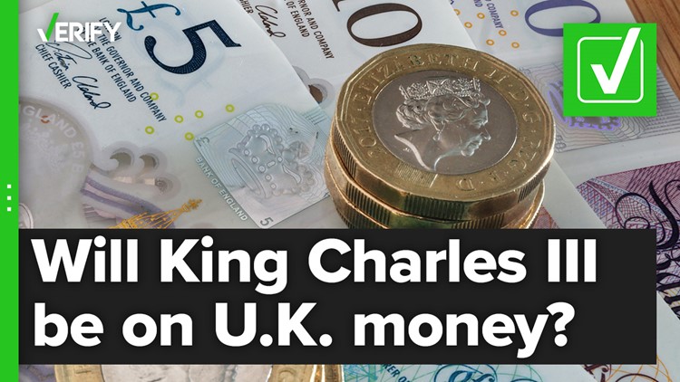 Money in the U.K. will soon feature the likeness of King Charles III