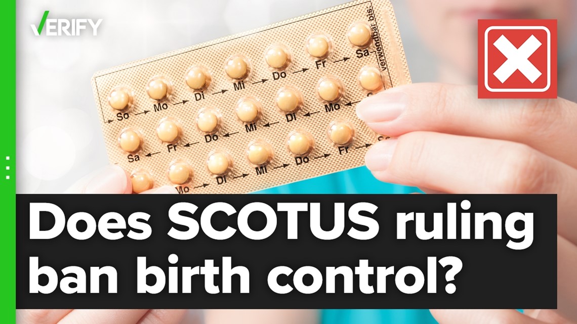 Fact-checking if the Supreme Court’s decision to overturn Roe v. Wade banned birth control
