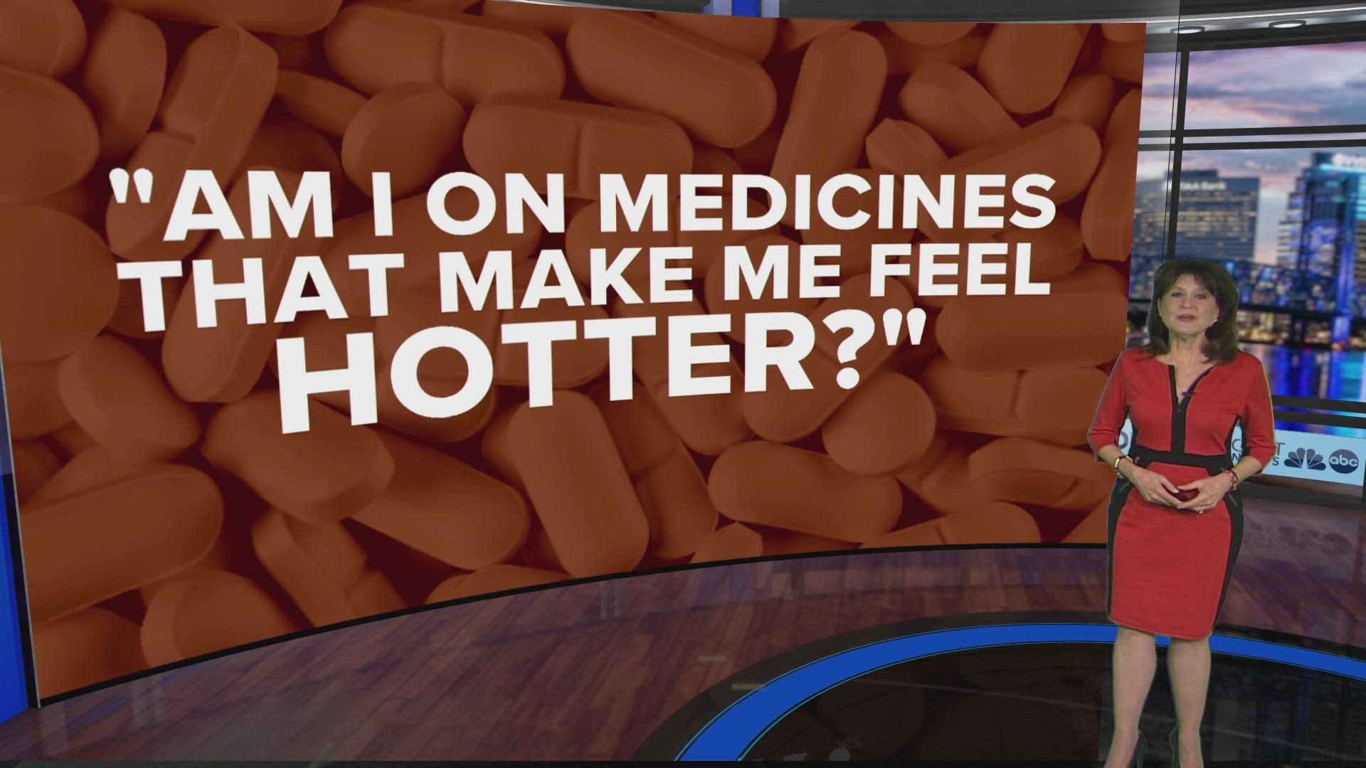Are there some people who feel hotter because of the medicines they take? Doctors say yes.
