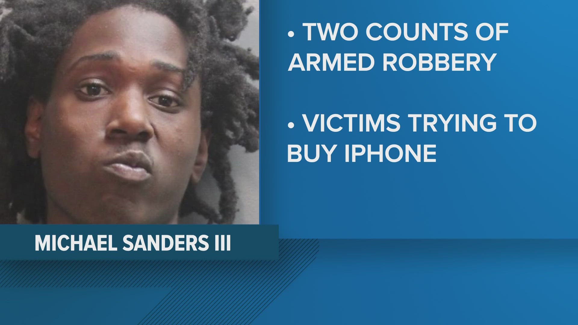 Michael Sanders III, 18, arrested on two armed robbery charges.