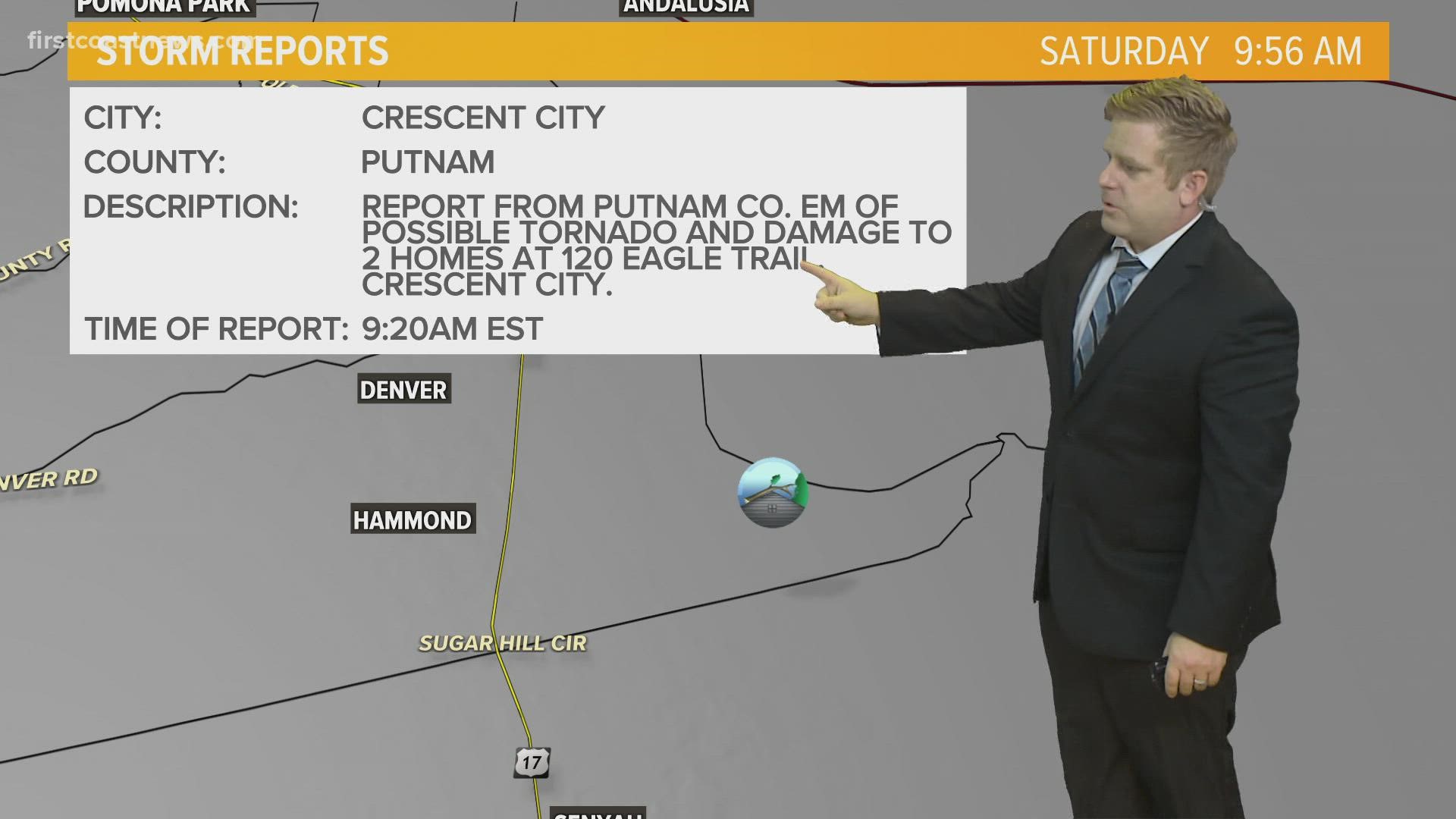 According to the National Weather Service, two home were damaged in Crescent City, Putnam County by a possible tornado at 9:20 a.m. Saturday.